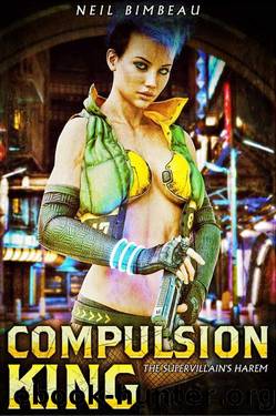 Compulsion King: The Supervillain's Harem by Neil Bimbeau