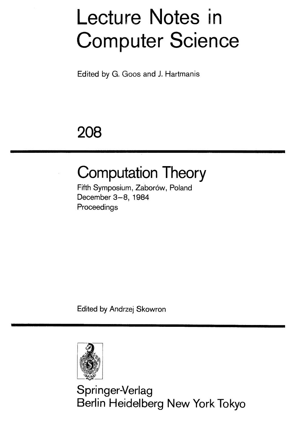 Computation Theory: Fifth Symposium, ZaborÃ³w, Poland December 3â8, 1984 Proceedings by Klaus Bothe (auth.) Andrzej Skowron (eds.)