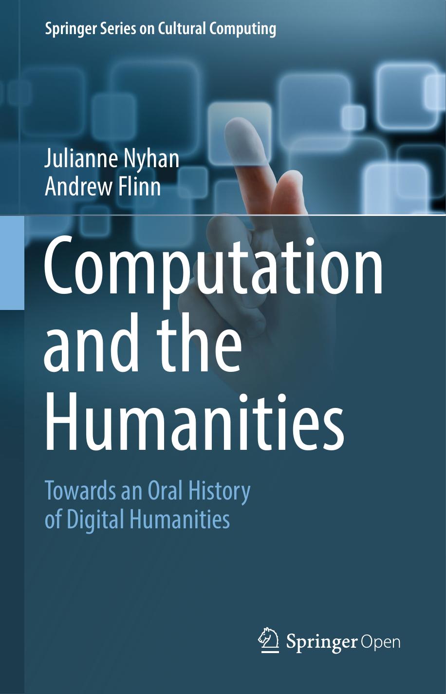 Computation and the Humanities: Towards an Oral History of Digital Humanities by Julianne Nyhan Andrew Flinn (auth.)