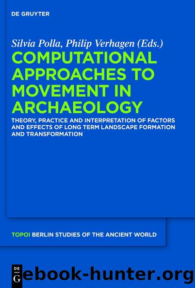 Computational Approaches to the Study of Movement in Archaeology: Theory, Practice and Interpretation of Factors and Effects of Long Term Landscape Formation ... – Berliner Studien der Alten Welt) by Polla Silvia