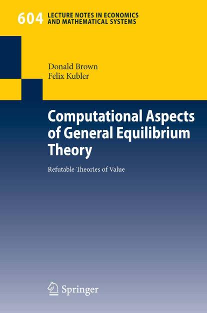 Computational Aspects of General Equilibrium Theory: Refutable Theories of Value by Professor Donald Brown Professor Felix Kubler (auth.)