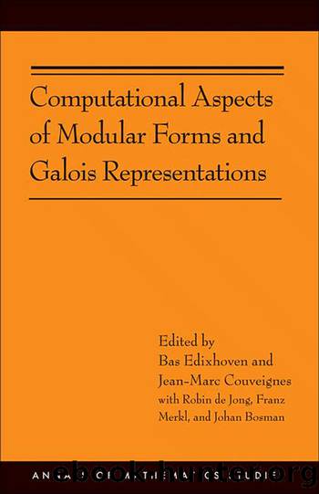Computational Aspects of Modular Forms and Galois Representations by Edixhoven Bas;Couveignes Jean-Marc;de Jong Robin;Merkl Franz;Bosman Johan;