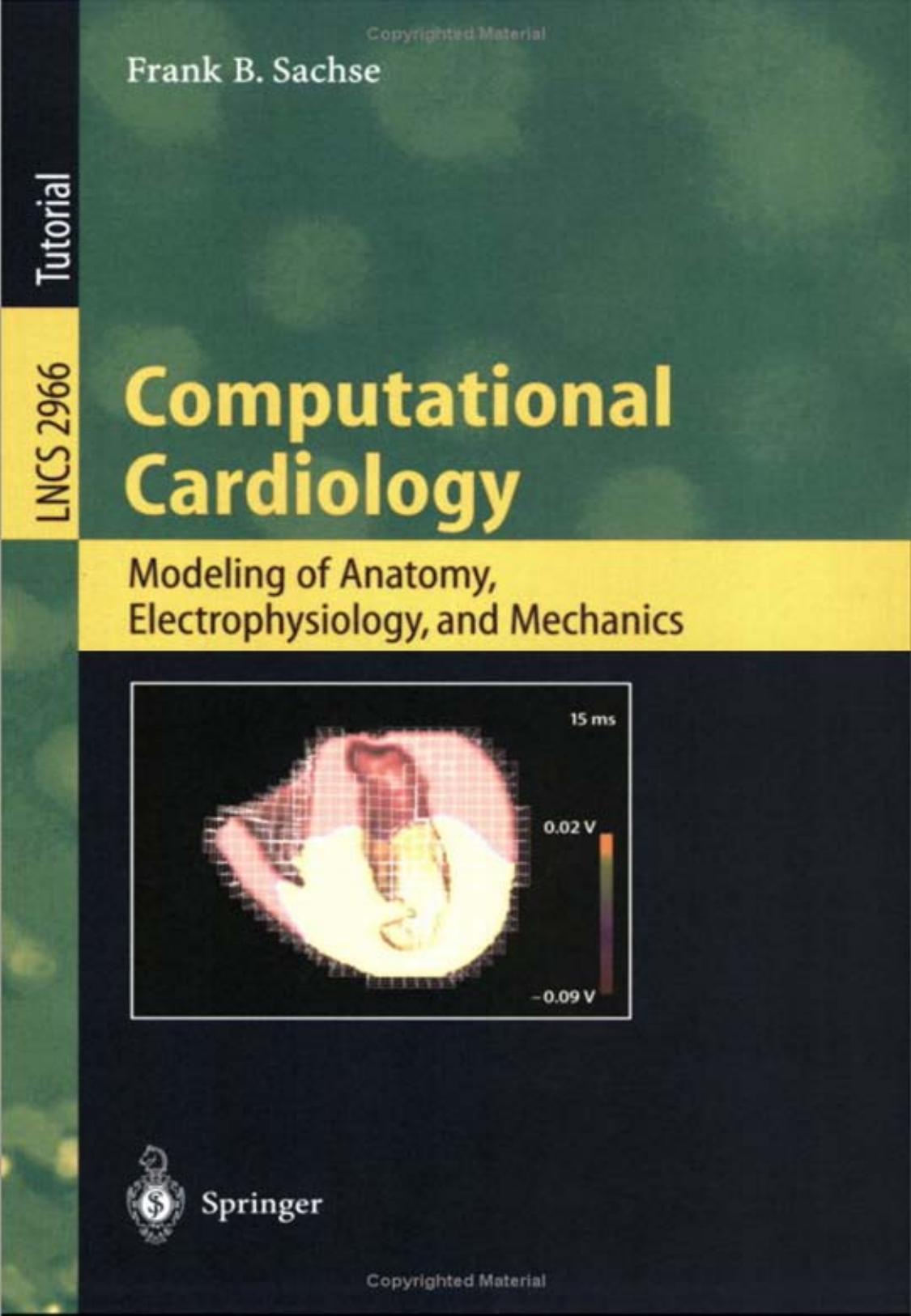 Computational Cardiology: Modeling of Anatomy, Electrophysiology, and Mechanics by Frank B. Sachse (auth.)