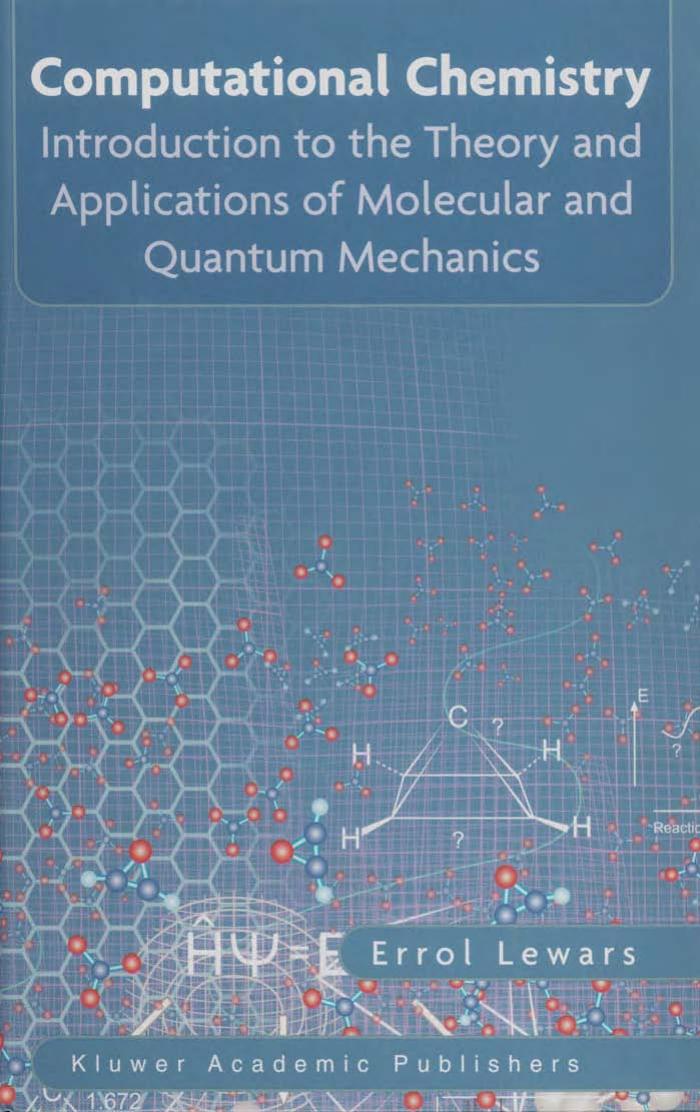 Computational Chemistry: Introduction to the Theory and Applications of Molecular and Quantum Mechanics by Errol G. Lewars