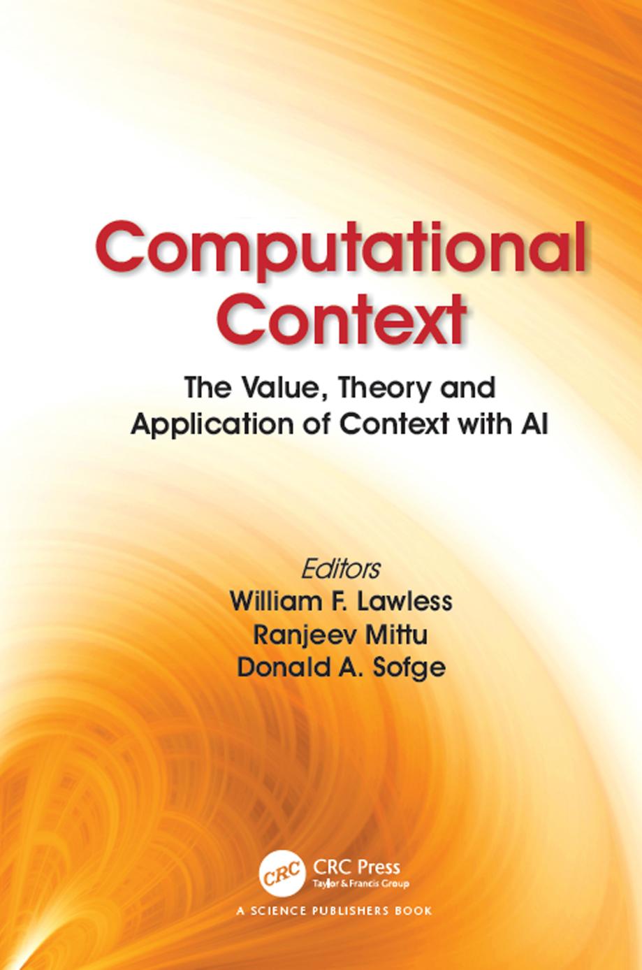 Computational Context: the Value, Theory and Application of Context with AI by Lawless William F.; Mittu Ranjeev; Sofge Donald
