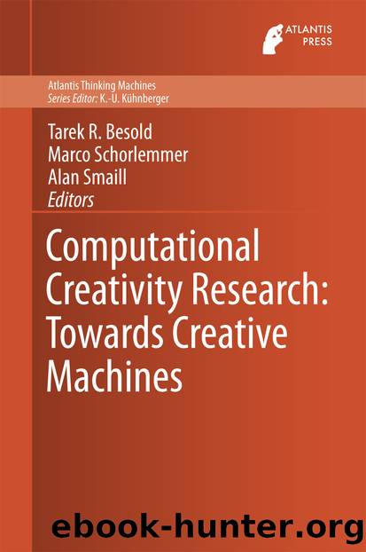 Computational Creativity Research: Towards Creative Machines by Tarek R. Besold Marco Schorlemmer & Alan Smaill