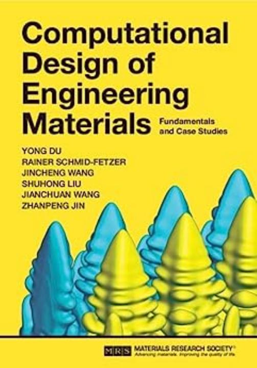 Computational Design of Engineering Materials. Fundamentals and Case Studies by Yong Du Rainer Schmid-fetzer Jincheng Wang Shuhong Liu Jianchuan Wang Zhanpeng Jin