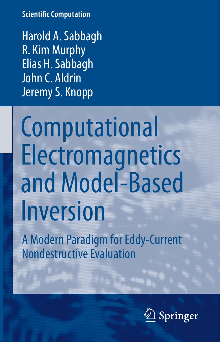 Computational Electromagnetics and Model-Based Inversion: A Modern Paradigm for Eddy-Current Nondestructive Evaluation by Harold A Sabbagh R. Kim Murphy Elias H. Sabbagh John C. Aldrin Jeremy S Knopp (auth.)