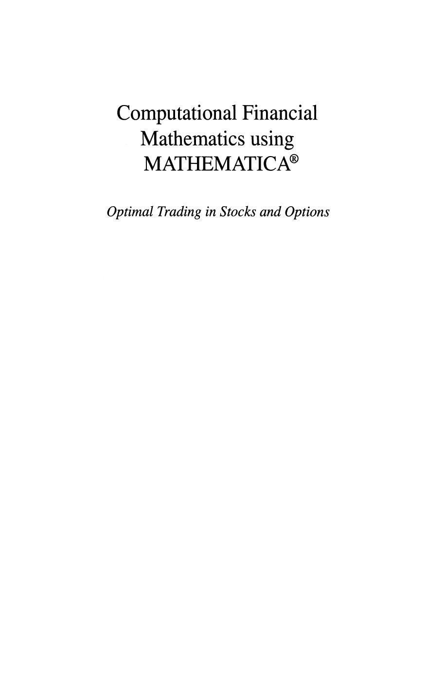Computational Financial Mathematics using MATHEMATICAÂ®: Optimal Trading in Stocks and Options by Srdjan Stojanovic (auth.)