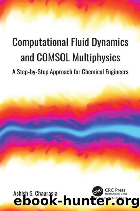 Computational Fluid Dynamics and Comsol Multiphysics: A Step-by-Step Approach for Chemical Engineers by Ashish S. Chaurasia