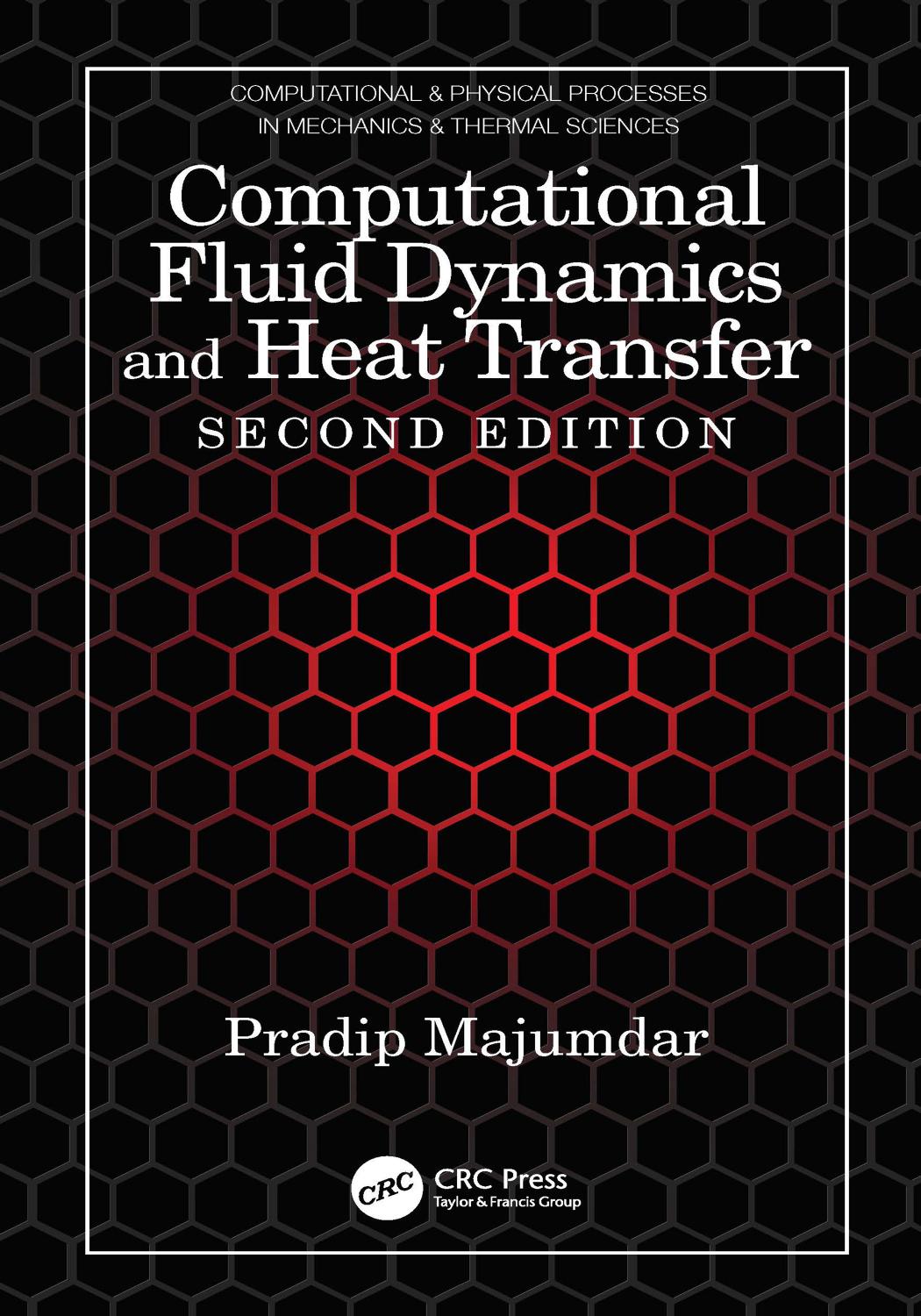 Computational Fluid Dynamics and Heat Transfer (Computational & Physical Processes in Mechanics & Thermal Scienc) by Pradip Majumdar