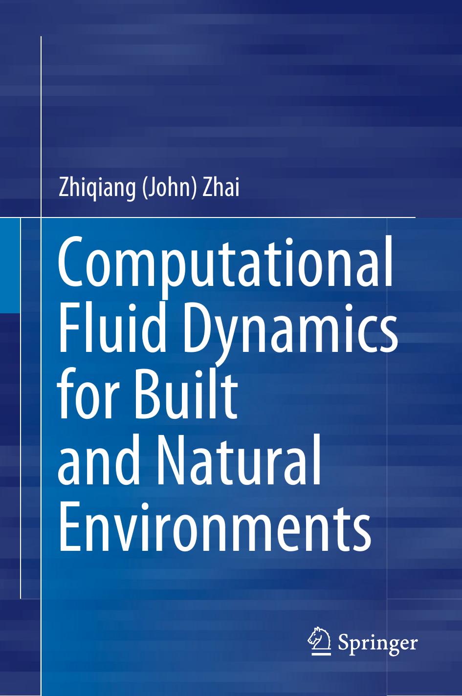 Computational Fluid Dynamics for Built and Natural Environments by Zhiqiang (John) Zhai