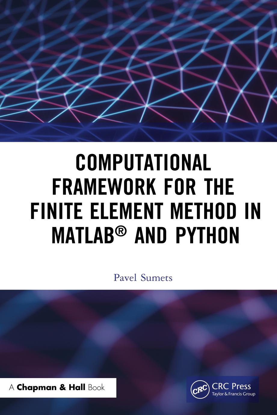Computational Framework for the Finite Element Method in MATLABÂ® and Python by Pavel Sumets