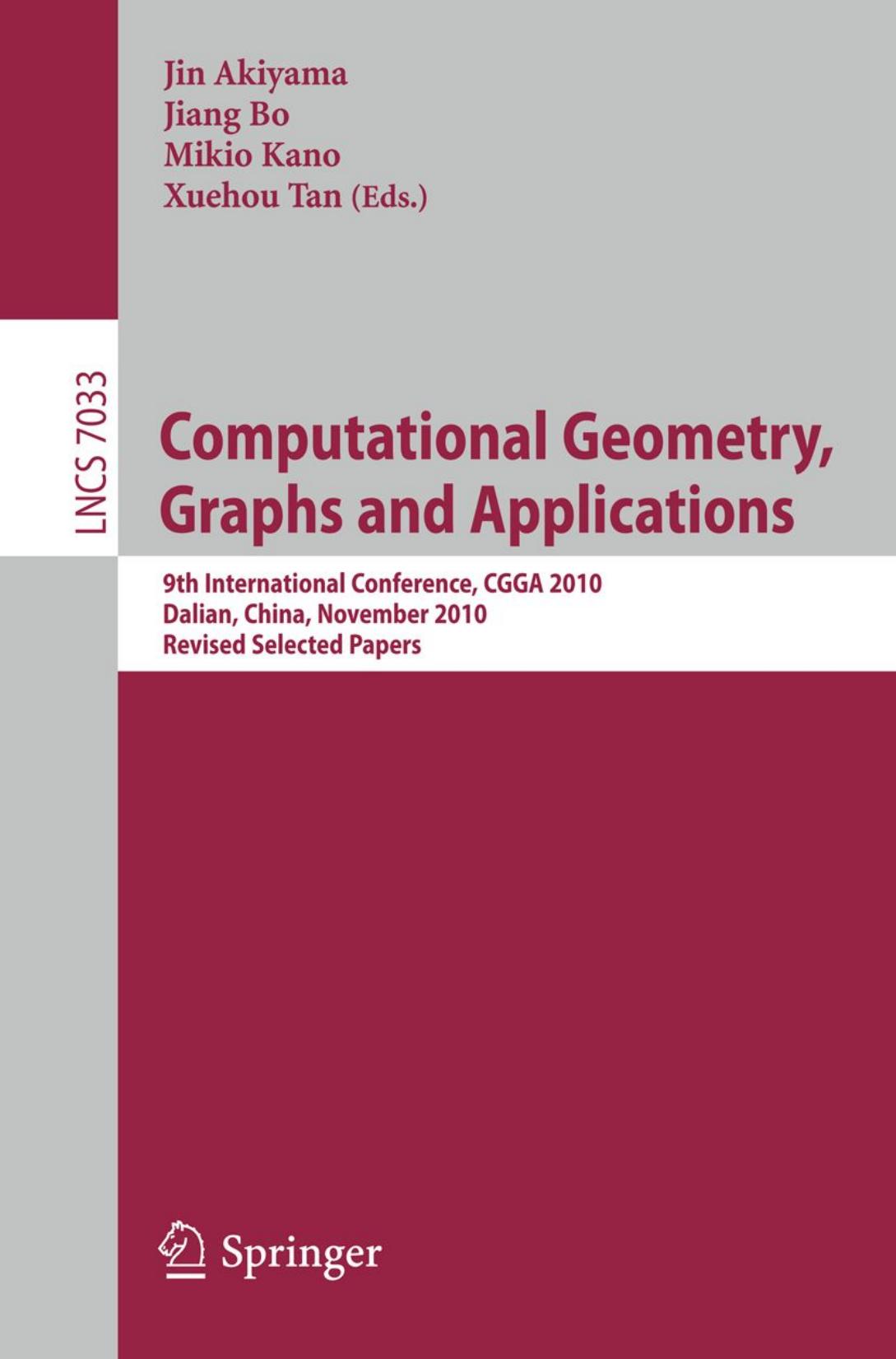 Computational Geometry, Graphs and Applications: 9th International Conference, CGGA 2010, Dalian, China, November 3-6, 2010, Revised Selected Papers by Jin Akiyama Takayasu Kuwata (auth.) Jin Akiyama Jiang Bo Mikio Kano Xuehou Tan (eds.)