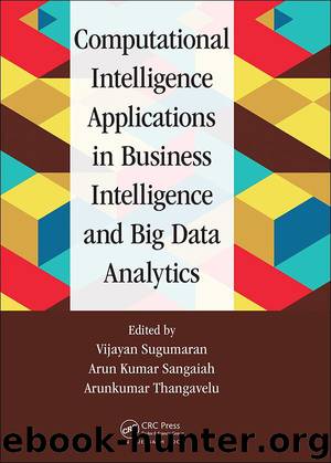 Computational Intelligence Applications in Business Intelligence and Big Data Analytics by Vijayan Sugumaran & Arun Kumar Sangaiah & Arunkumar Thangavelu