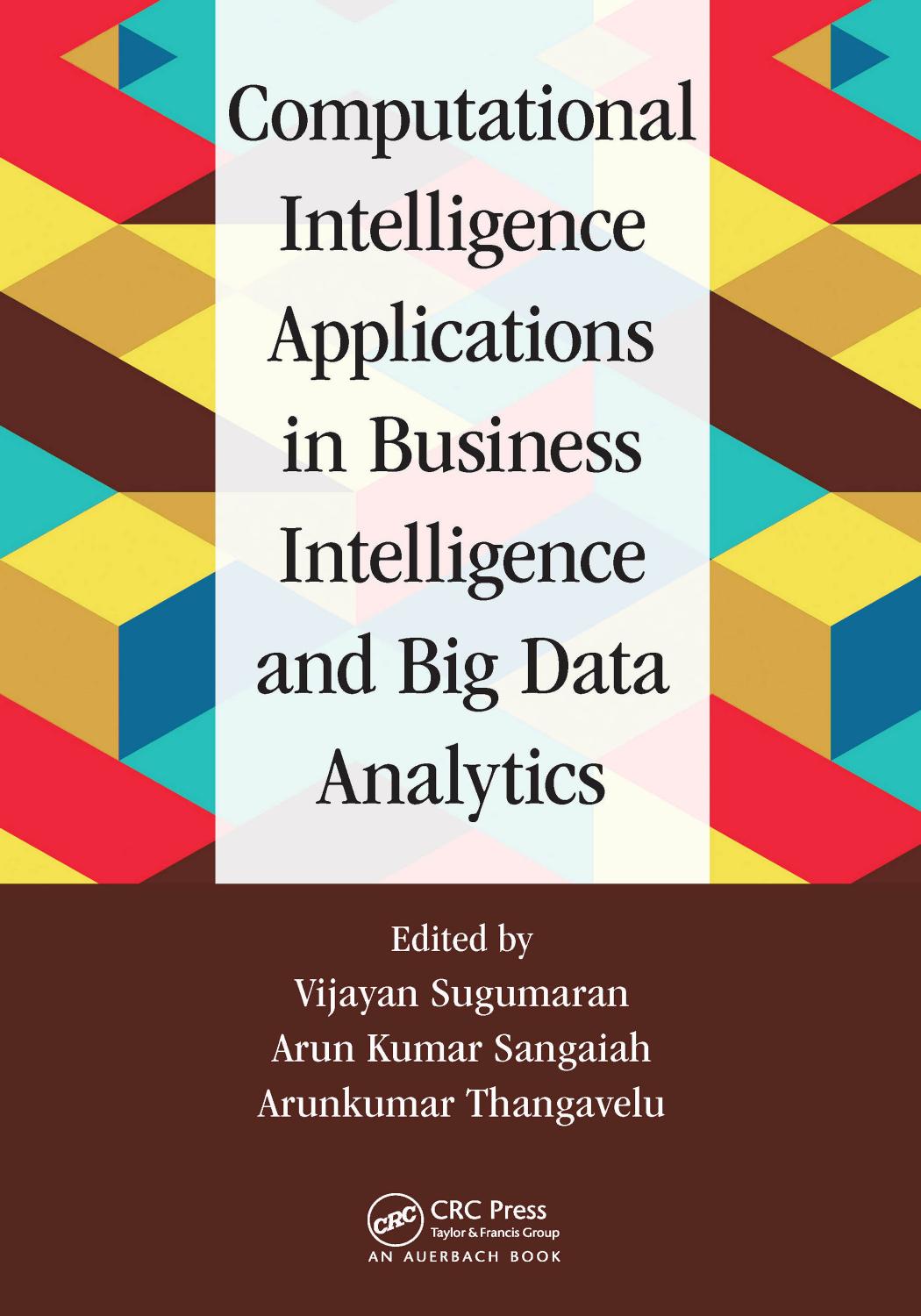 Computational Intelligence Applications in Business Intelligence and Big Data Analytics by Vijayan Sugumaran Arun Kumar Sangaiah Arunkumar Thangavelu