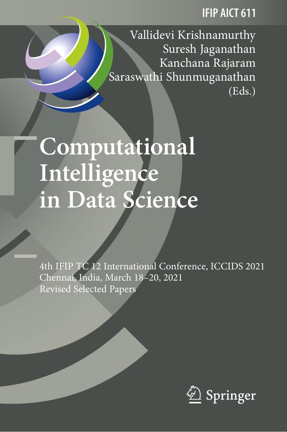 Computational Intelligence in Data Science: 4th IFIP TC 12 International Conference, ICCIDS 2021, Chennai, India, March 18â20, 2021, Revised Selected ... and Communication Technology, 611) by unknow