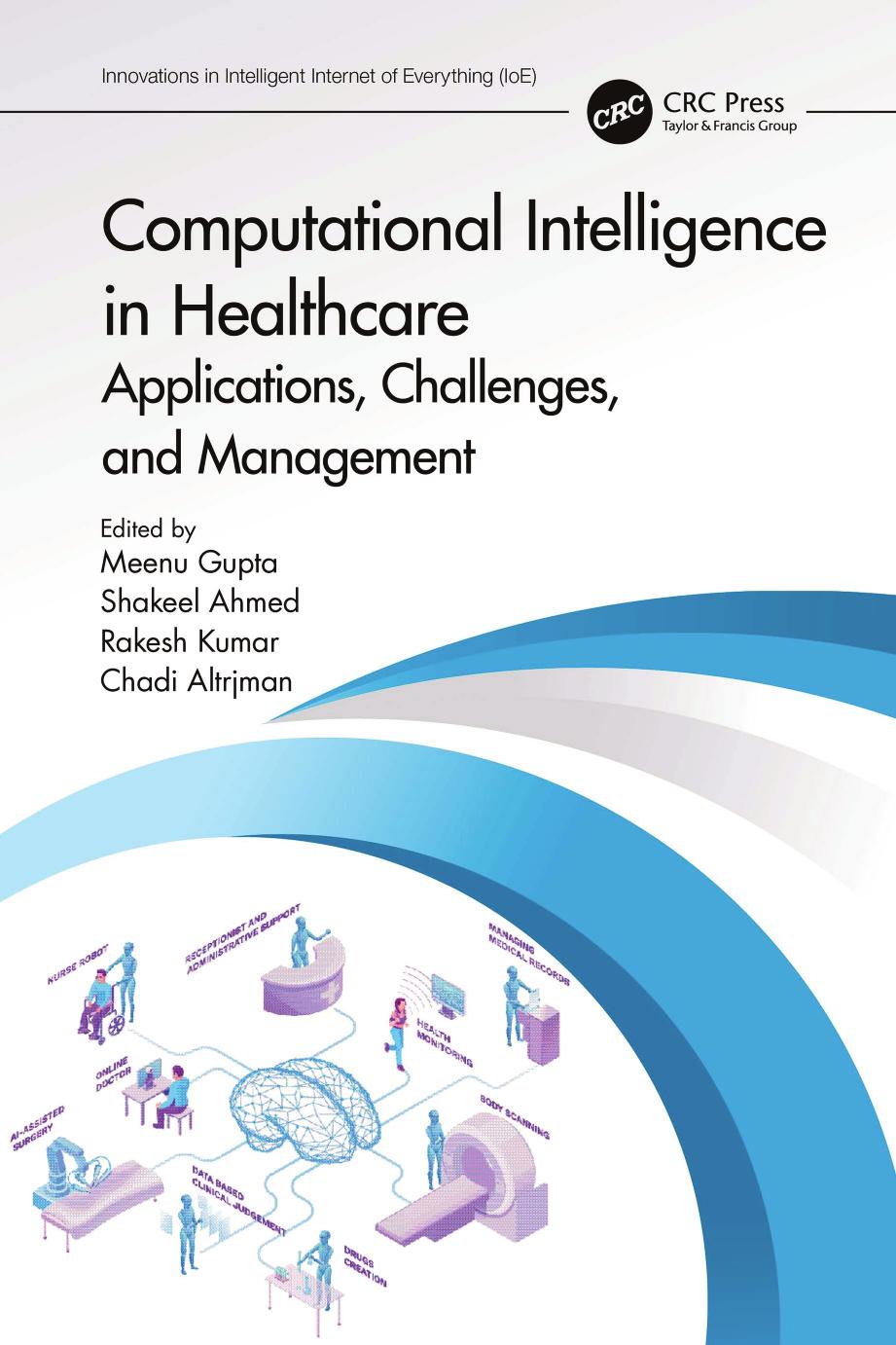 Computational Intelligence in Healthcare; Applications, Challenges, and Management by Meenu Gupta & Shakeel Ahmed & Rakesh Kumar & Chadi Altrjman