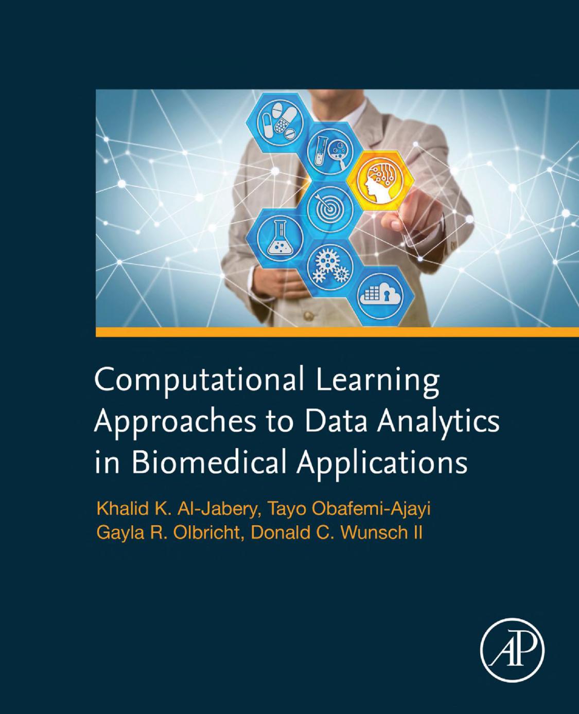 Computational Learning Approaches to Data Analytics in Biomedical Applications by Donald Wunsch Tayo Obafemi-Ajayi Gayla Olbricht Khalid Al-Jabery