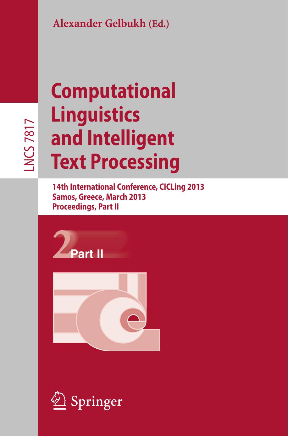 Computational Linguistics and Intelligent Text Processing: 14th International Conference, CICLing 2013, Samos, Greece, March 24-30, 2013, Proceedings, Part II by unknow