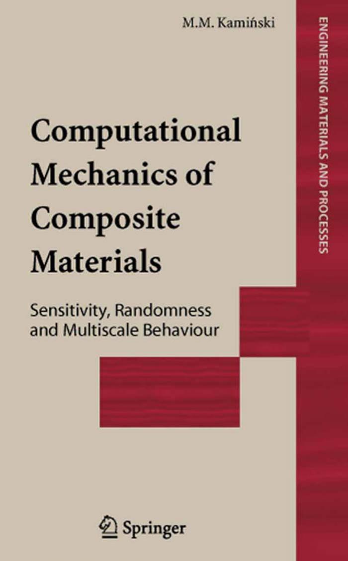 Computational Mechanics of Composite Materials: Sensitivity, Randomness, and Multiscale Behaviour by Marcin Marek Kaminski