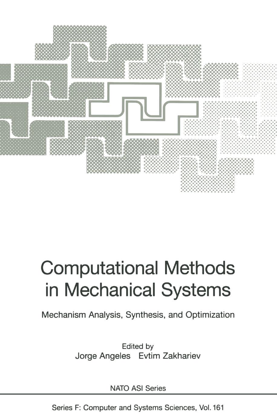 Computational Methods in Mechanical Systems: Mechanism Analysis, Synthesis, and Optimization by Jorge Angeles (auth.) Jorge Angeles Evtim Zakhariev (eds.)