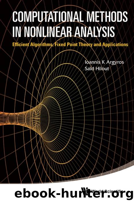 Computational Methods in Nonlinear Analysis: Efficient Algorithms, Fixed Point Theory and Applications by Ioannis K Argyros && Said Hilout
