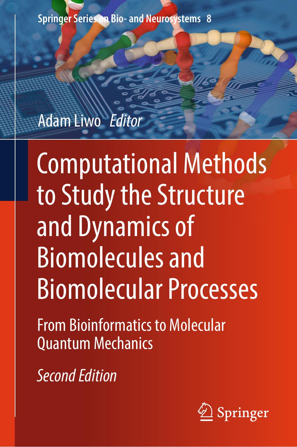 Computational Methods to Study the Structure and Dynamics of Biomolecules and Biomolecular Processes: From Bioinformatics to Molecular Quantum Mechanics by Adam Liwo
