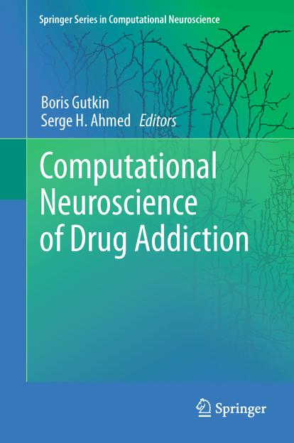 Computational Neuroscience of Drug Addiction by Vladimir L. Tsibulsky Andrew B. Norman (auth.) Boris Gutkin Serge H. Ahmed (eds.)
