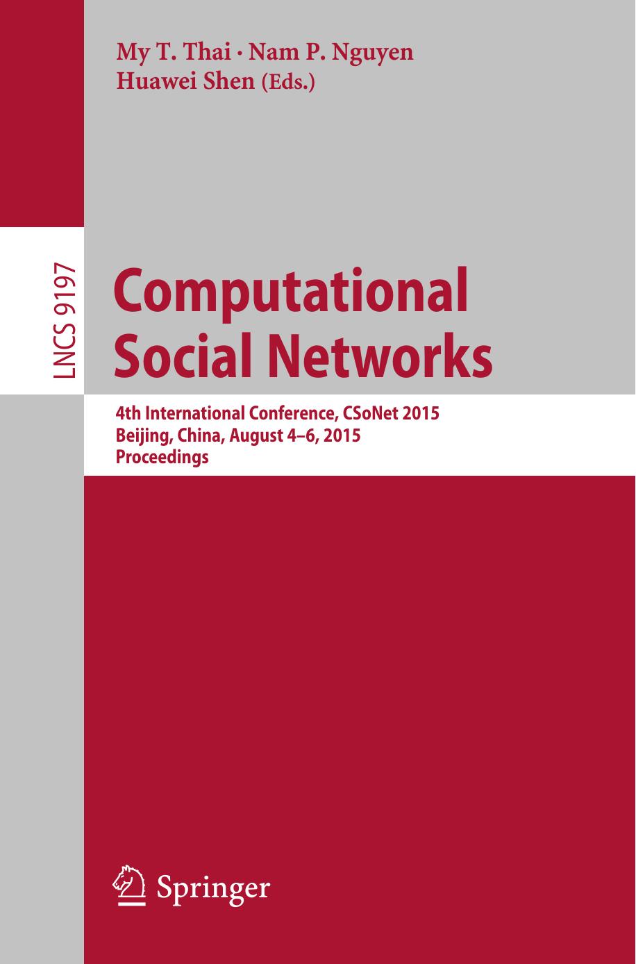 Computational Social Networks: 4th International Conference, CSoNet 2015, Beijing, China, August 4-6, 2015, Proceedings by My T. Thai Nam P. Nguyen Huawei Shen (eds.)