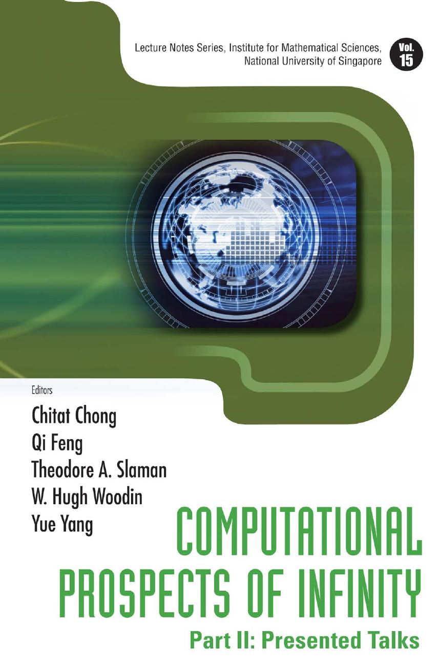 Computational prospects of infinity. Part II: Presented talks by Chitat Chong Qi Feng Theodore A. Slaman W. Hugh Woodin Yue Yang (ed.)