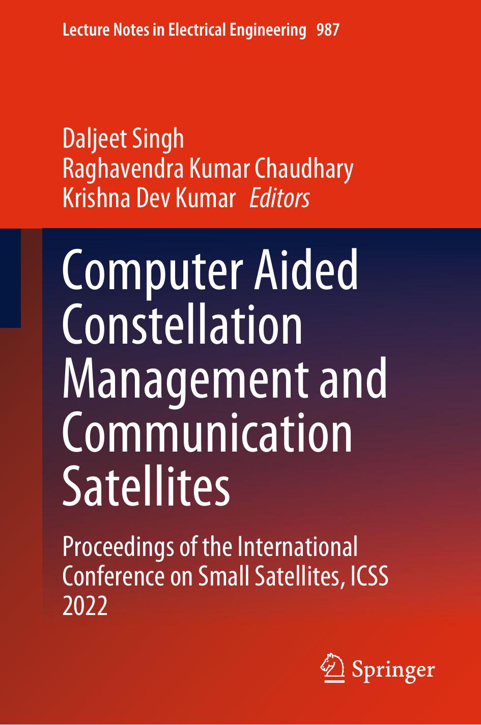 Computer Aided Constellation Management and Communication Satellites: Proceedings of the International Conference on Small Satellites, ICSS 2022 by Daljeet Singh Raghavendra Kumar Chaudhary Krishna Dev Kumar