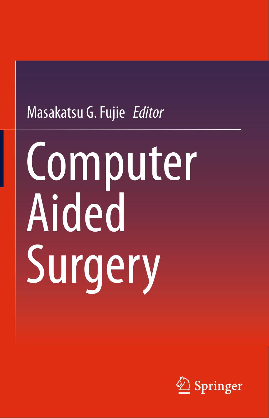 Computer Aided Surgery by Masakatsu G. Fujie (eds.)