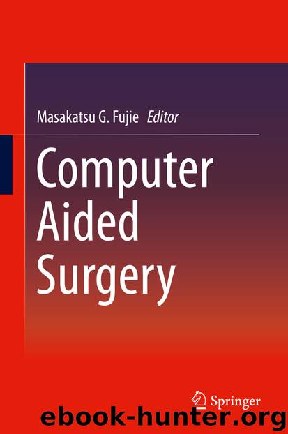 Computer Aided Surgery by Masakatsu G. Fujie