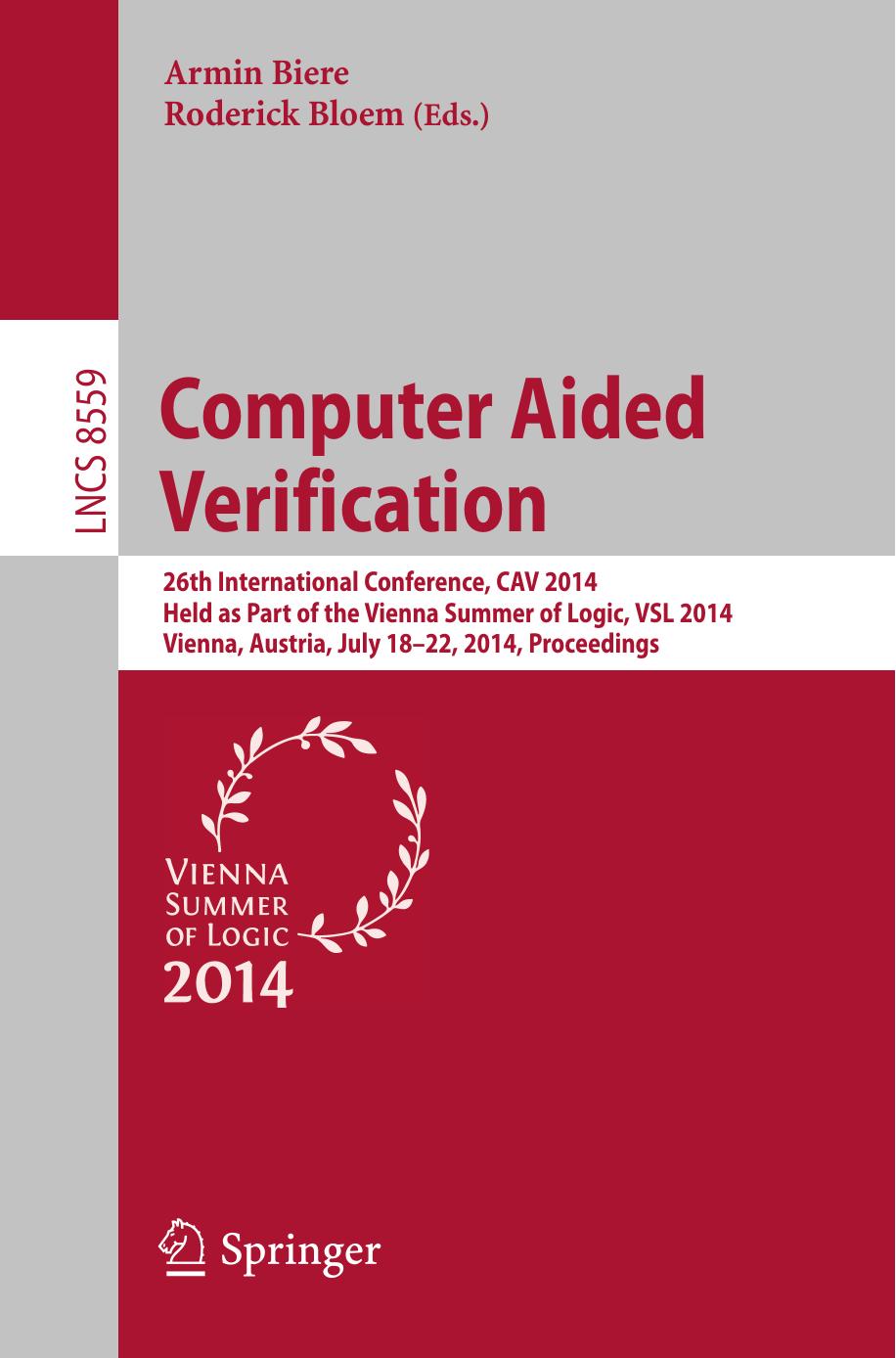 Computer Aided Verification: 26th International Conference, CAV 2014, Held as Part of the Vienna Summer of Logic, VSL 2014, Vienna, Austria, July 18-22, 2014. Proceedings by Armin Biere Roderick Bloem (eds.)
