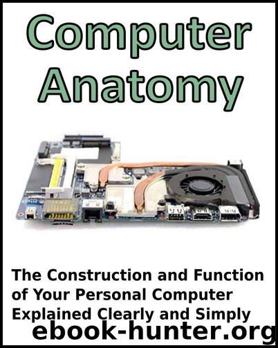 Computer Anatomy: The Construction and Function of Your Personal Computer Explained Clearly and Simply by Bucaro Stephen & Bucaro Stephen