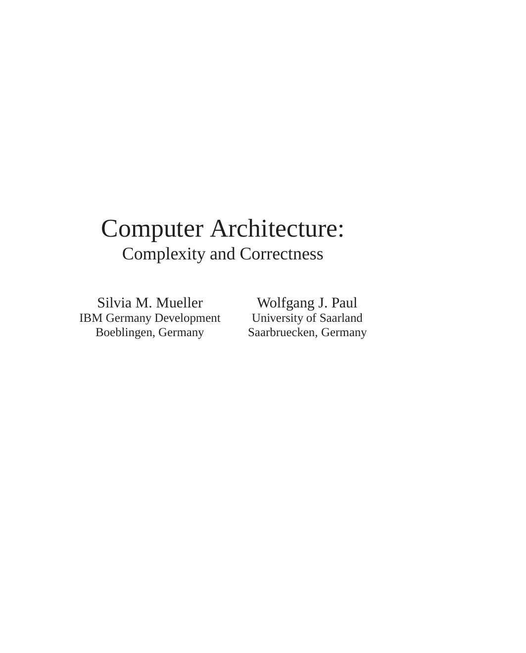 Computer Architecture, Complexity and Correctness by Silvia M. Mueller Wolfgang J. Paul