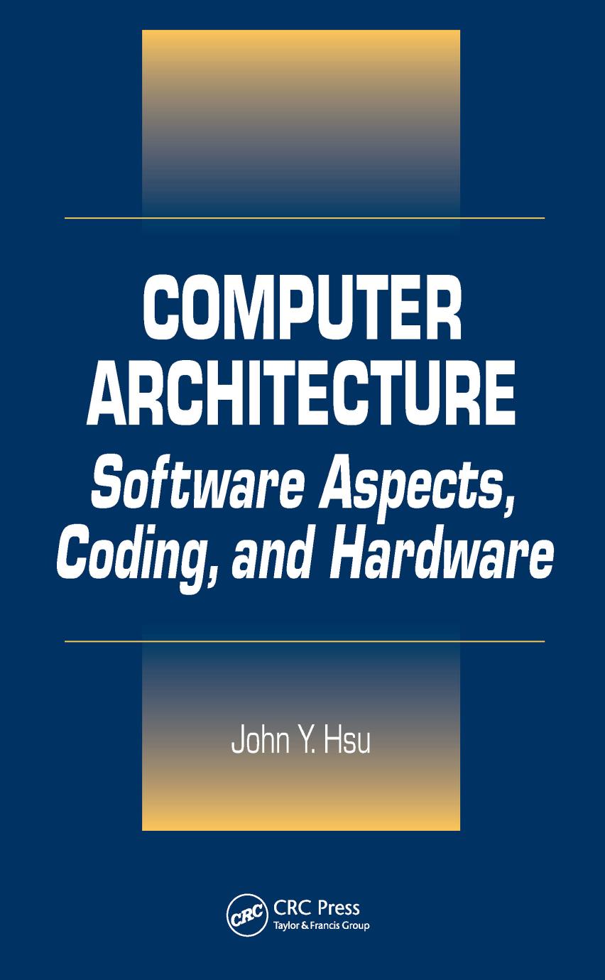 Computer Architecture: Software Aspects, Coding, and Hardware by John Y. Hsu