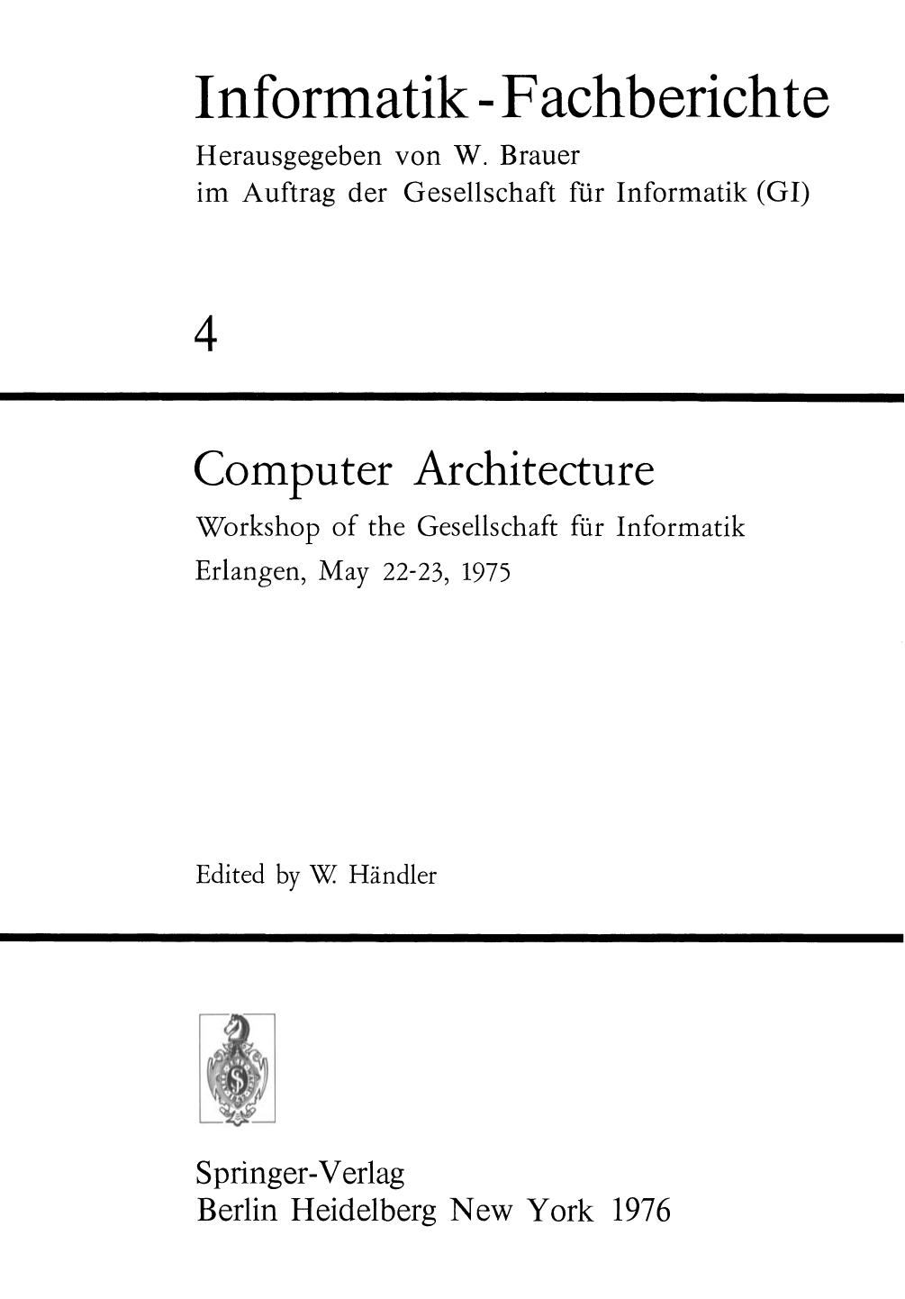 Computer Architecture: Workshop of the Gesellschaft fÃ¼r Informatik Erlangen, May 22â23, 1975 by Konrad Zuse (auth.) W. Händler Robert K. Bell M.A. (eds.)