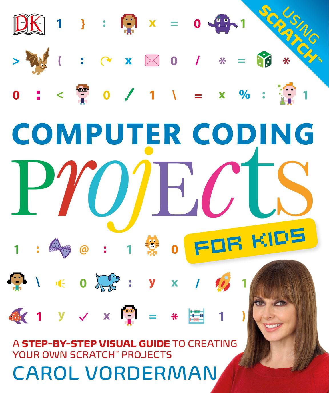 Computer Coding Projects For Kids: A Step-by-Step Visual Guide to Creating Your Own Scratch Projects by -Step Visual Guide to Creating Your Own Scratch Projects by Carol Vorderman