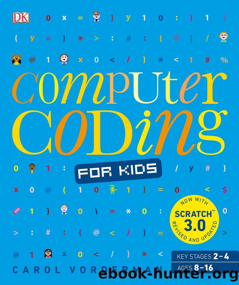 Computer Coding for Kids: A unique step-by-step visual guide, from binary code to building games by Carol Vorderman