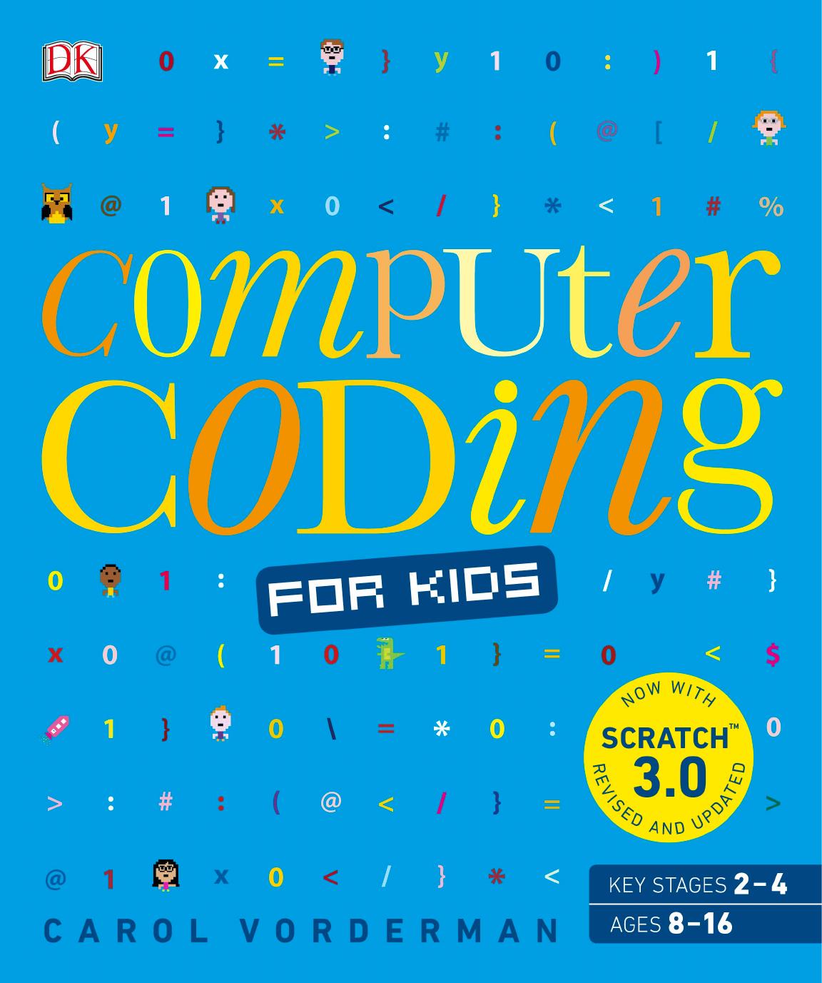 Computer Coding for Kids: A unique step-by-step visual guide, from binary code to building games, 2nd Edition by -step visual guide from binary code to building games 2nd Edition by Carol Vorderman