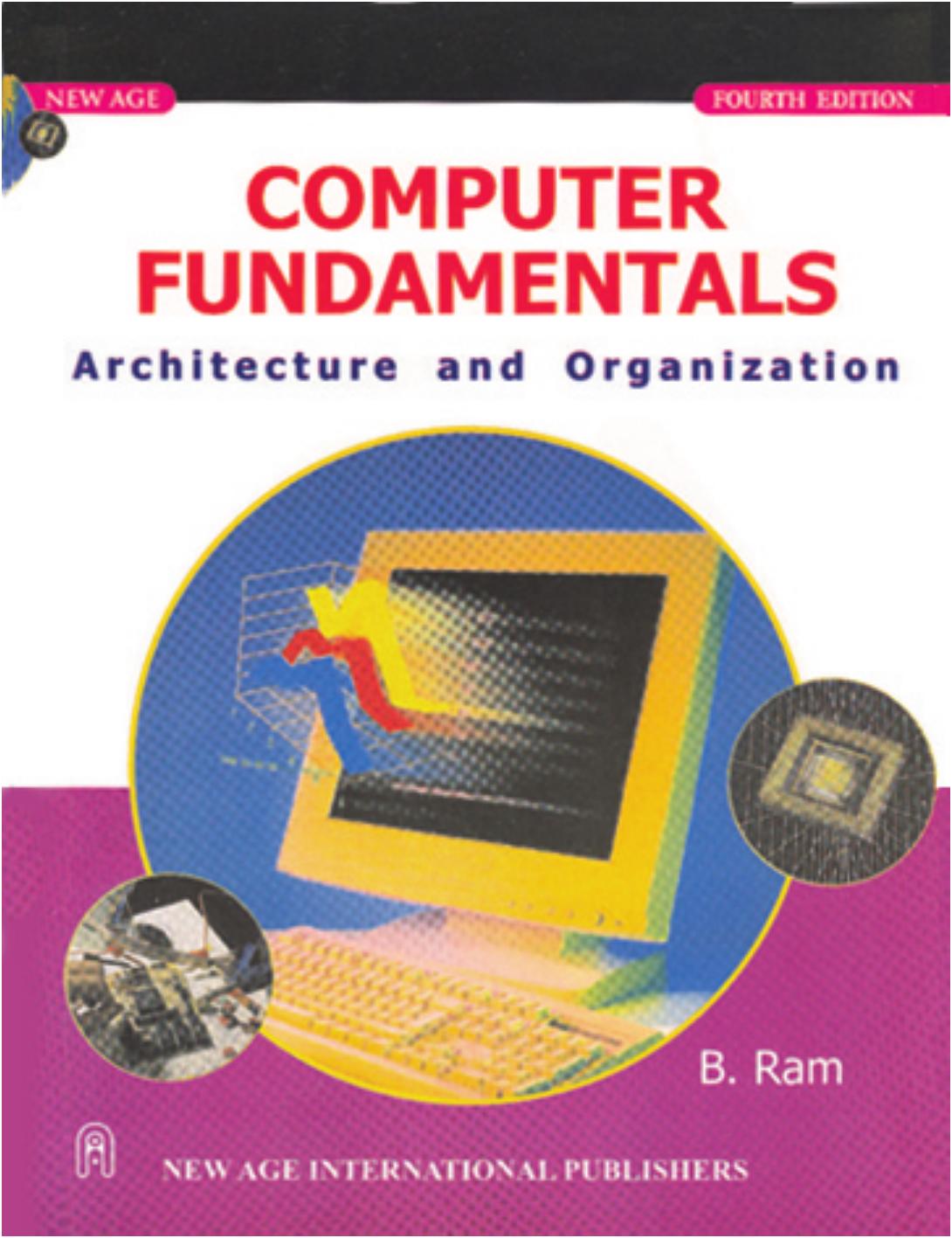 Computer Fundamentals Architecture and Organization by Ram & B