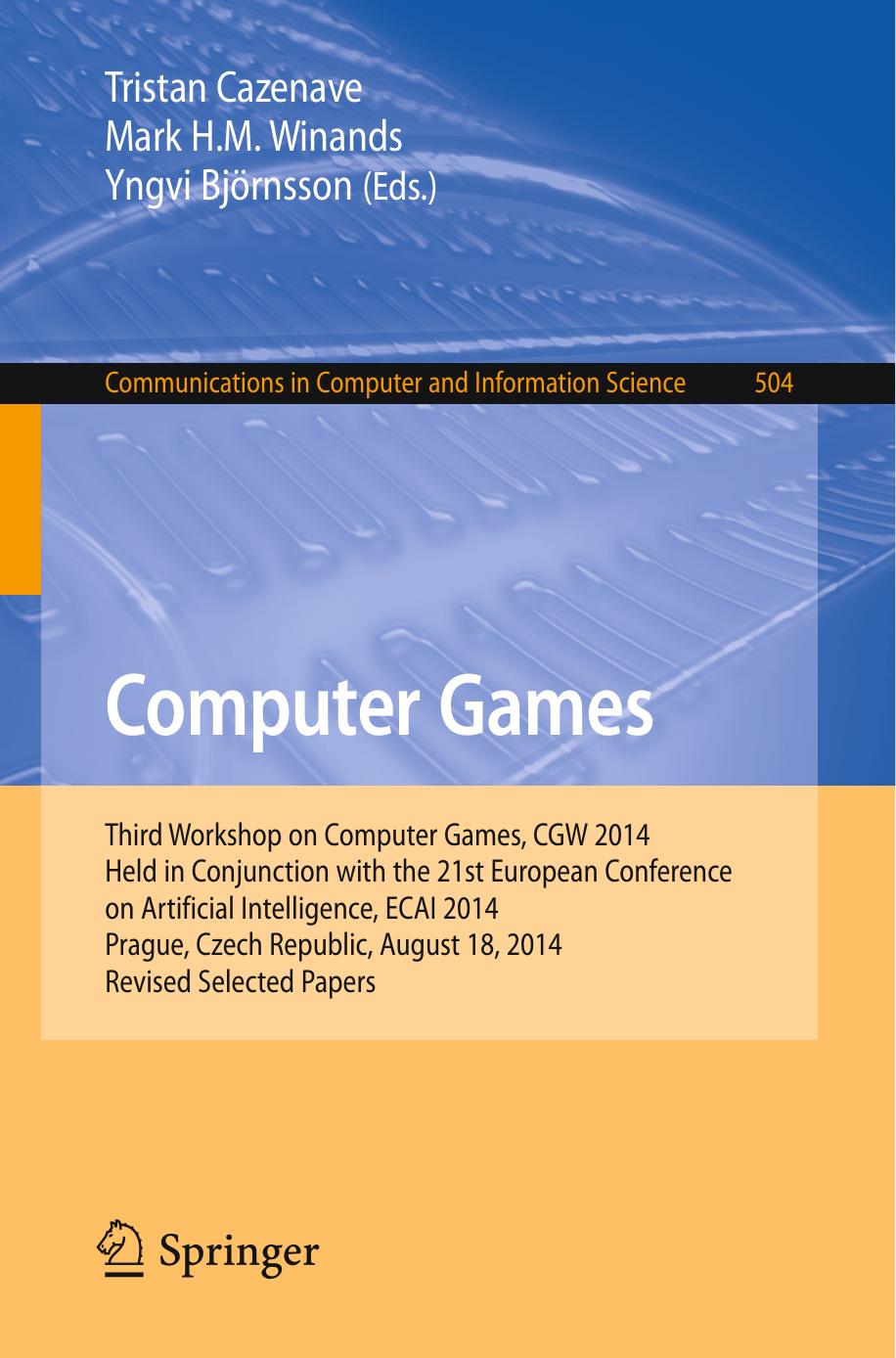 Computer Games: Third Workshop on Computer Games, CGW 2014, Held in Conjunction with the 21st European Conference on Artificial Intelligence, ECAI 2014, Prague, Czech Republic, Aug by Tristan Cazenave Mark H. M. Winands Yngvi Björnsson (eds.)