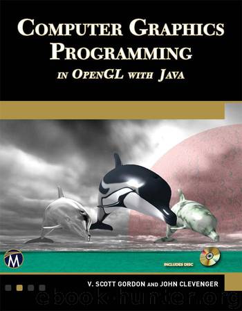 Computer Graphics Programming: In OpenGL with Java by Gordon V. Scott & Clevenger John