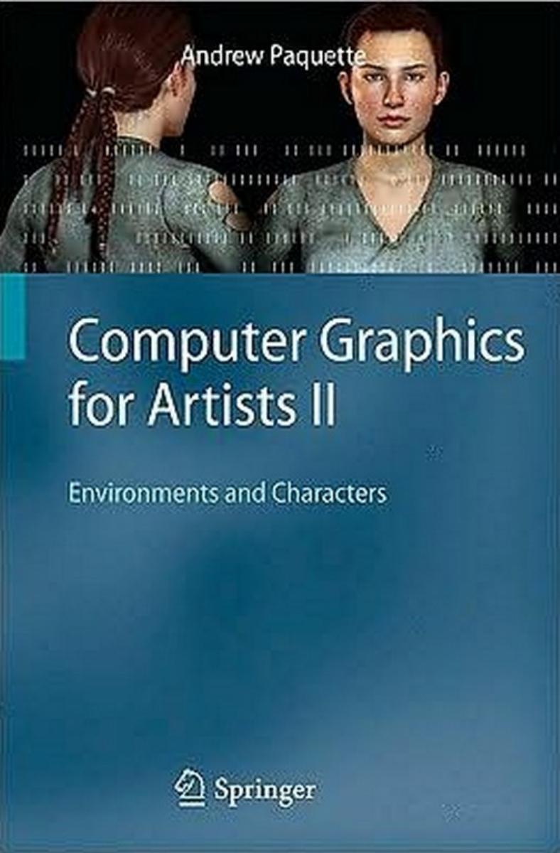 Computer Graphics for Artists II: Environments and Characters by Andrew Paquette (auth.)