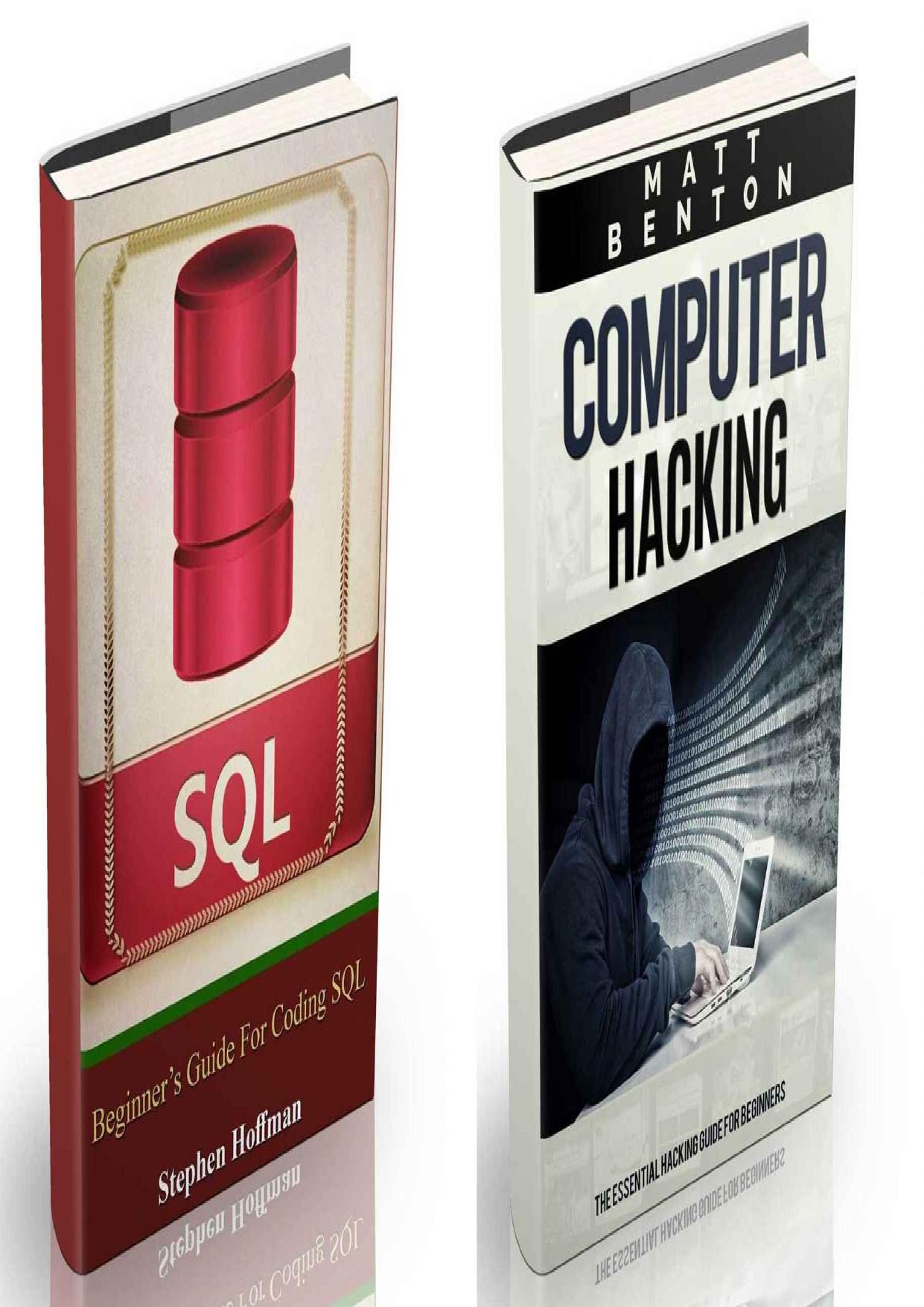 Computer Hacking: The Ultimate Guide to Learn Computer Hacking and SQL (hacking, hacking exposed, database programming) (HTML, Javascript, Developers, Coding, CSS Book 1) by Matt Benton & Stephen Hoffman