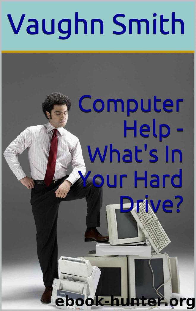 Computer Help - What's In Your Hard Drive? by Smith Vaughn