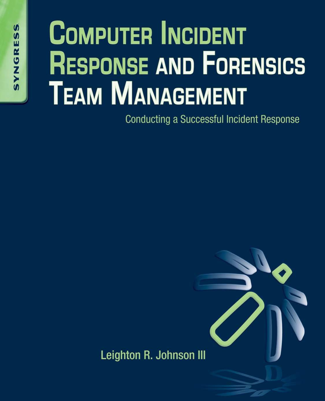 Computer Incident Response and Forensics Team Management: Conducting a Successful Incident Response by Johnson Leighton