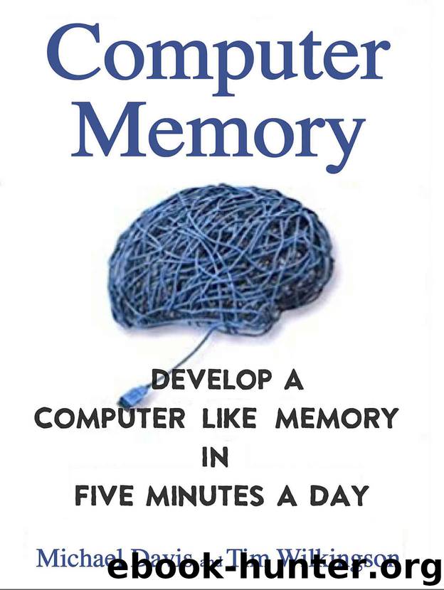 Computer Memory: Develop A Computer Like Memory In 5 Minutes A Day (Think Faster, Smarter, Sharper) by Michael Davis & Tim Wilkingson